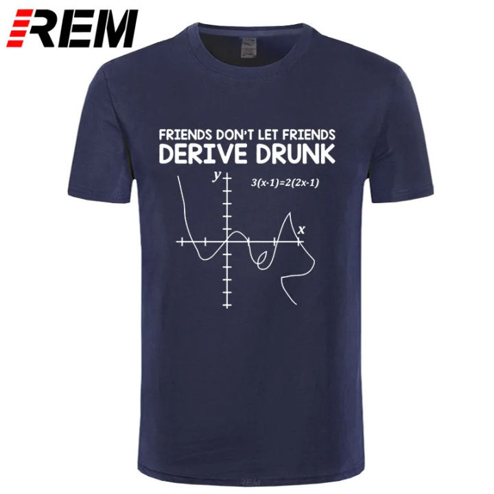 REM tee New T shirt Men Feeling Good Tees Friends Don't Let Friends Drink and Derive Sarcastic Humor Funny Math T-Shirt