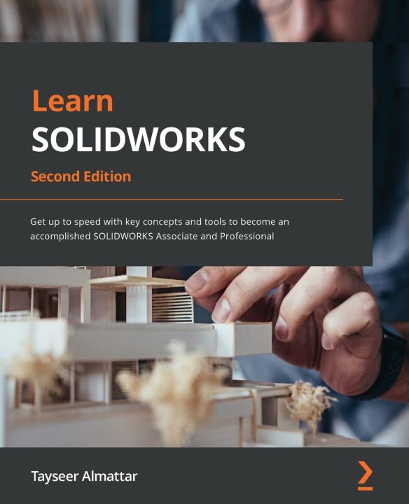 Learn SOLIDWORKS 2022 - Second Edition: Get up to speed with key concepts and tools to become an accomplished SOLIDWORKS Associate and Professional