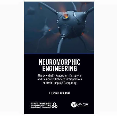 Neuromorphic Engineering The Scientists Algorithms Designers And ...