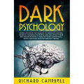 Dark Psychology: Super ADVANCED Techniques to PERSUADE ANYONE, Secretly MANIPULATE People and INFLUENCE Their Behaviour Without Them Noticing. 