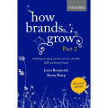 How Brands Grow 2 Revised Edition: Including Emerging Markets, Services, Durables, B2B and Luxury Brands. 