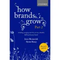 How Brands Grow 2 Revised Edition: Including Emerging Markets, Services, Durables, B2B and Luxury Brands. 