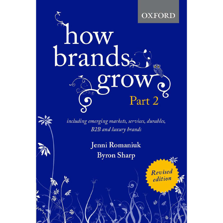 How Brands Grow 2 Revised Edition: Including Emerging Markets, Services, Durables, B2B and Luxury Brands