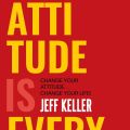 Attitude is Everything by Jeff Keller. 