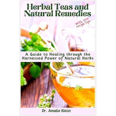 Herbal Teas and Natural Remedies: A Guide to Healing through the ...