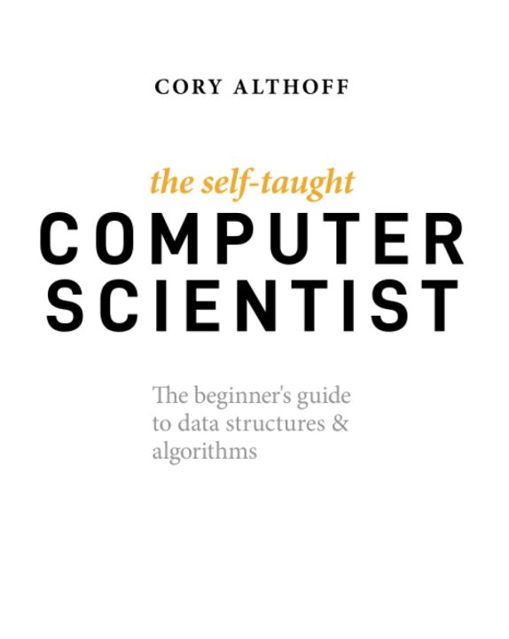The Self-Taught Computer Scientist: The Beginner's Guide to Data Structures & Algorithms，Cory Althoff