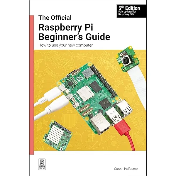 The Official Raspberry Pi Beginner's Guide: How to use your new ...