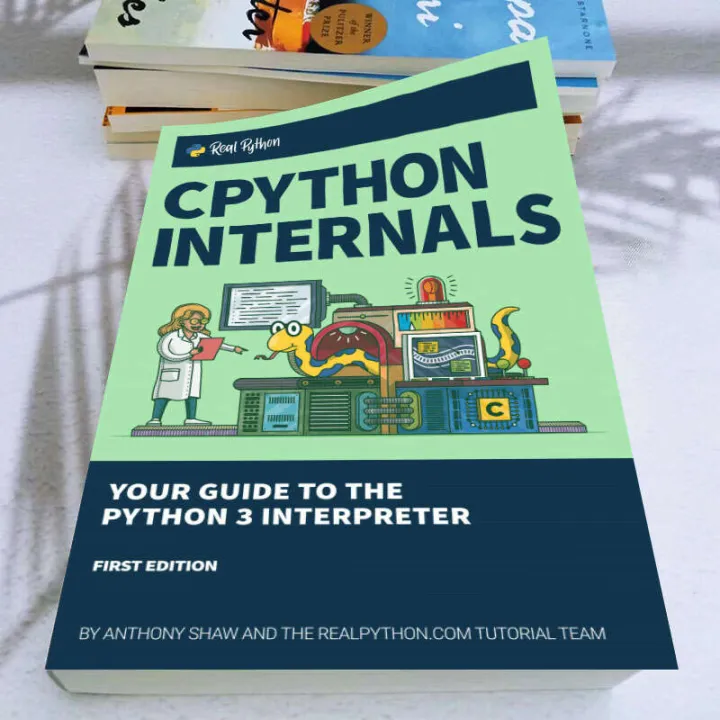 Cpython Internals Your Guide To The Python Interpreter