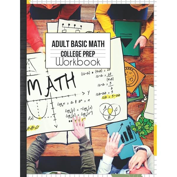 Adult Basic Math College Prep Workbook: Mathematics Exercise Refresher Skills Easy to Advance Practice Problems with Answer Key & Grades Tracker Sheets