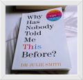 Why Has Nobody Told Me This Before? Dr. Julie Smith. 