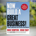 Now, Build a Great Business! - Mark Thompson & Brian Tracy. 