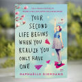 Your Second Life Begins When You Realize You Only Have One - Raphaelle Giordano. 