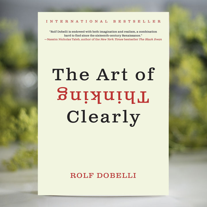 The Art of Thinking Clearly - Rolf Dobelli