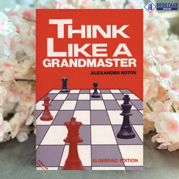 Think Like A Grandmaster - Alexander Kotov
