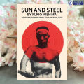 Sun and Steel - Yukio Mishima. 