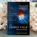 The Source Field Investigations - David Wilcock. 