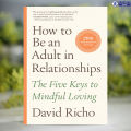 How to Be an Adult in Relationships - David Richo. 