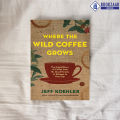 Where the Wild Coffee Grows - Jeff Koehler. 