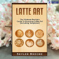 Latte Art - Skyler Breone. 