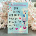Your Second Life Begins When You Realize You Only Have One - Raphaelle Giordano. 