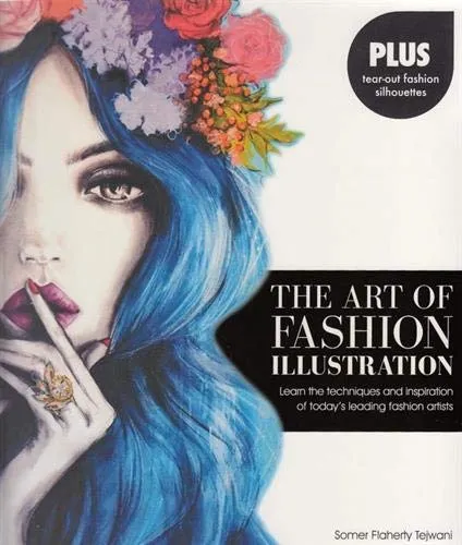Ebook - The Art of Fashion Illustration: Learn the techniques and inspirations of today's leading fashion artists *Plus, tear-out fashion silhouettes to create your own stylish designs!