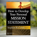 How to Develop Your Personal Mission Statement - Stephen R. Covey. 