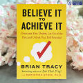 Believe It to Achieve It - Brian Tracy & Christina Stein. 