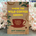 Where the Wild Coffee Grows - Jeff Koehler. 