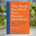 The Book You Wish Your Parents Had Read - Philippa Perry. 