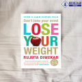 Don't Lose Your Mind, Lose Your Weight - Rujuta Diwekar. 
