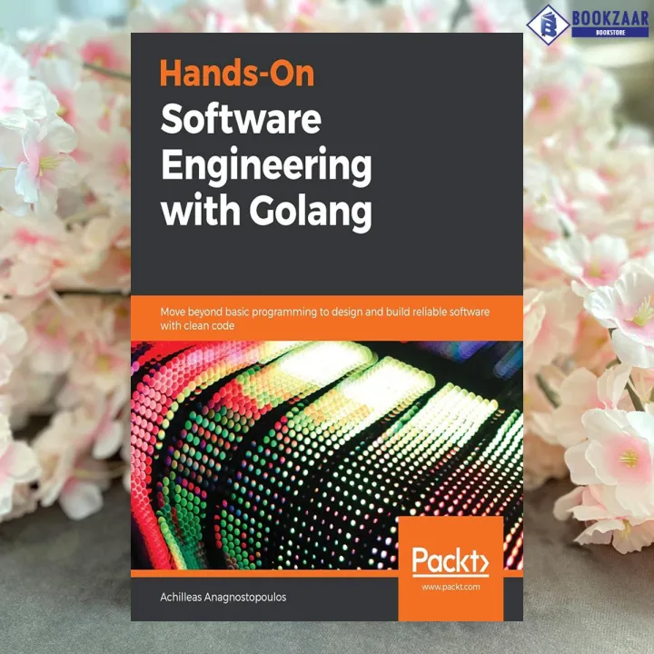 Hands-On Software Engineering with Golang - Achilleas Anagnostopoulos