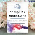 Marketing to Mindstates - Will Leach. 