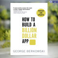 How to Build a Billion Dollar App - George Berkowski. 