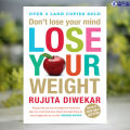 Don't Lose Your Mind, Lose Your Weight - Rujuta Diwekar. 