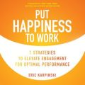 Audiobook - Put Happiness to Work - 7 Strategies to Elevate Engagement for Optimal Performance. 