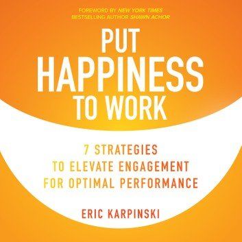 Audiobook - Put Happiness to Work - 7 Strategies to Elevate Engagement for Optimal Performance