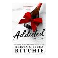 Addicted for Now (Addicted Book 2) - Krista Ritchie, Becca Ritchie. 