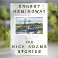 The Nick Adams Stories - Ernest Hemingway. 
