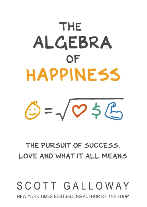 The Algebra of Happiness - Scott Galloway