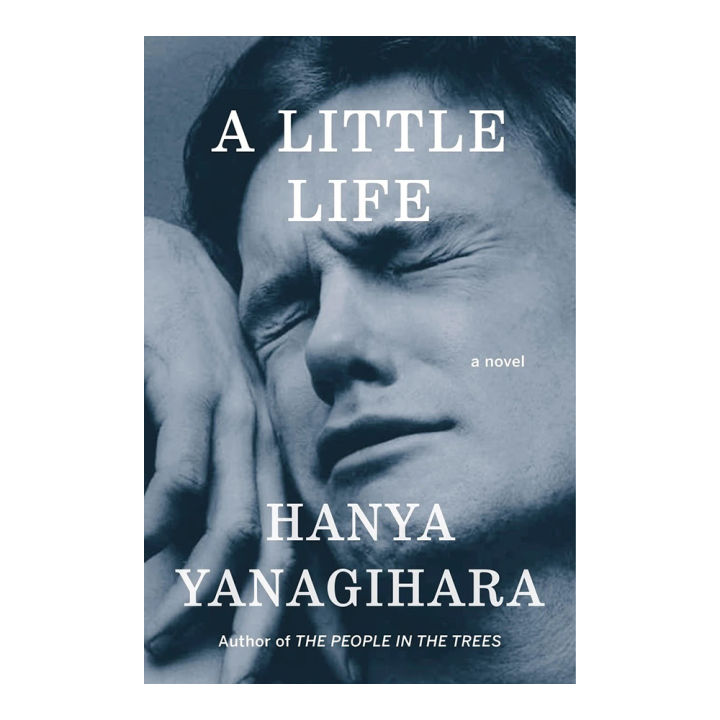 A Little Life - Hanya Yanagihara