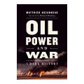 Oil, Power, and War - Matthieu Auzanneau. 