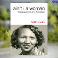 Ain't I a Woman - Bell Hooks. 