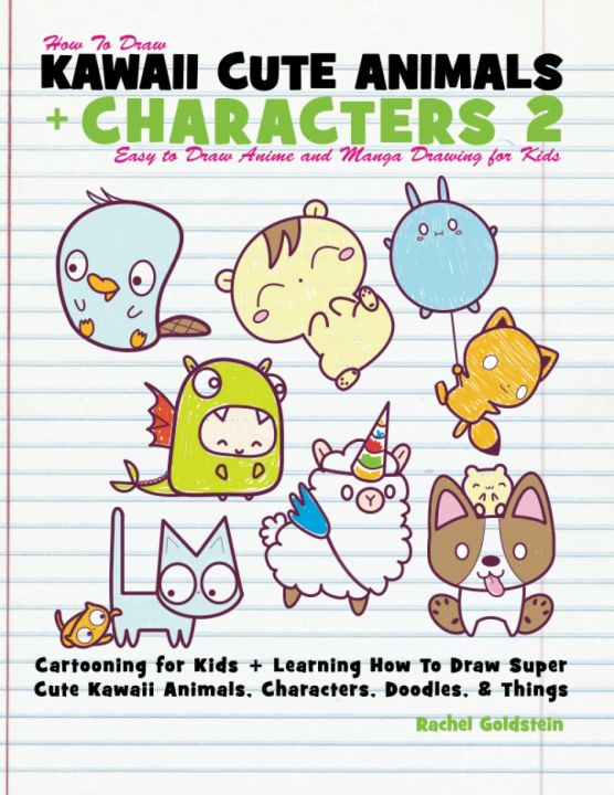 Ebook - How to Draw Kawaii Cute Animals + Characters 2 - Easy to Draw Anime and Manga Drawing for Kids - Cartooning for Kids + Learning How to Draw Super Cute Kawaii Animals, Characters, Doodles, & Things