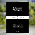 The Life of a Stupid Man - Ryunosuke Akutagawa. 