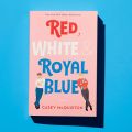 Red, White & Royal Blue - Casey McQuiston. 