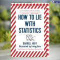 How to Lie with Statistics - Darrell Huff, Irving Geis. 