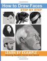 Ebook - How to Draw Faces Step by Step: Learn by Example - Drawing Realistic Faces and Heads. 
