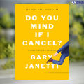 Do You Mind If I Cancel? - Gary Janetti. 