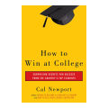 How to Win at College - Cal Newport. 