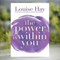 The Power Is Within You - Louise L. Hay. 